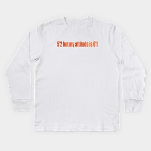 5'2 but my attitude is 6'1 Kids Long Sleeve T-Shirt